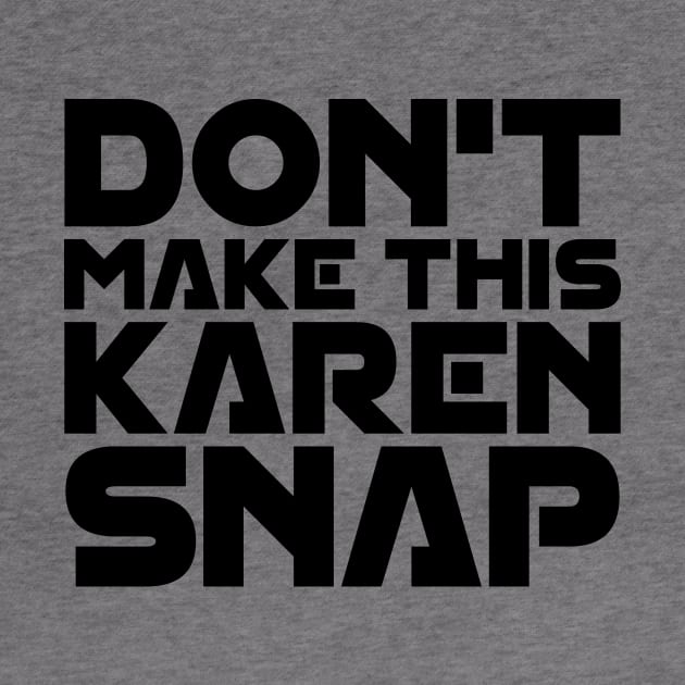 Don't Make This Karen Snap by colorsplash